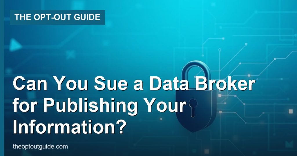 Can You Sue a Data Broker for Publishing Your Information? - The Opt-Out Guide