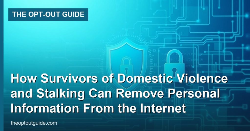 How Survivors of Domestic Violence and Stalking Can Remove Personal Information From the Internet - The Opt-Out Guide