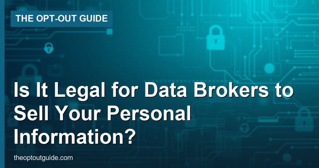 Is It Legal for Data Brokers to Sell Your Personal Information? - The Opt-Out Guide