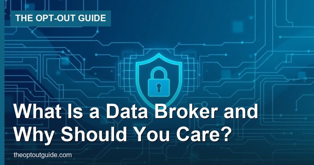 What Is a Data Broker and Why Should You Care? - The Opt-Out Guide
