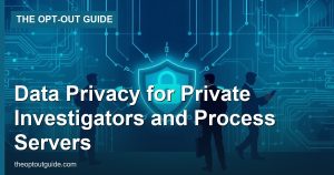 Data Privacy for Private Investigators and Process Servers