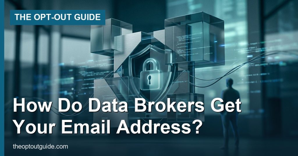 How Do Data Brokers Get Your Email Address? - The Opt-Out Guide