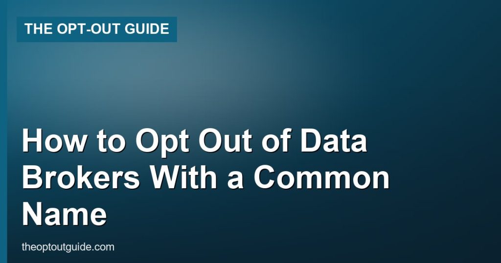 How to Opt Out of Data Brokers With a Common Name - The Opt-Out Guide